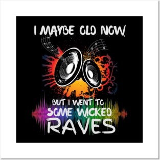 I Maybe Old Now But I Went To Some Wicked Raves Posters and Art